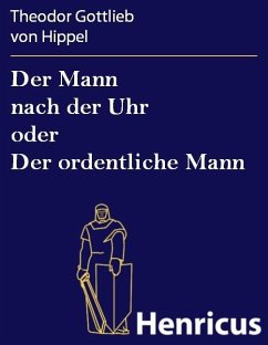 Der Mann nach der Uhr oder Der ordentliche Mann (eBook, ePUB) - Hippel, Theodor Gottlieb von