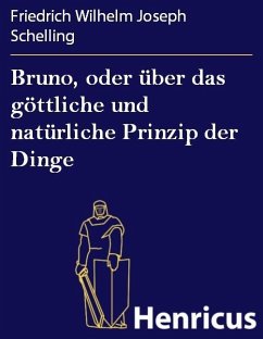 Bruno, oder über das göttliche und natürliche Prinzip der Dinge (eBook, ePUB) - Schelling, Friedrich Wilhelm Joseph