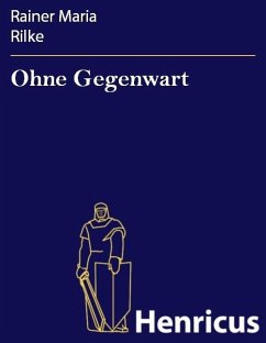 Ohne Gegenwart (eBook, ePUB) - Rilke, Rainer Maria