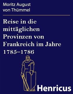 Reise in die mittäglichen Provinzen von Frankreich im Jahre 1785-1786 (eBook, ePUB) - Thümmel, Moritz August von