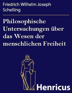 Philosophische Untersuchungen über das Wesen der menschlichen Freiheit (eBook, ePUB) - Schelling, Friedrich Wilhelm Joseph