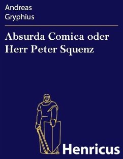 Absurda Comica oder Herr Peter Squenz (eBook, ePUB) - Gryphius, Andreas