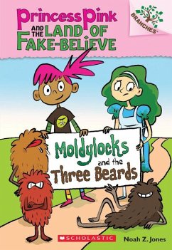 Moldylocks and the Three Beards: A Branches Book (Princess Pink and the Land of Fake-Believe #1) - Jones, Noah Z