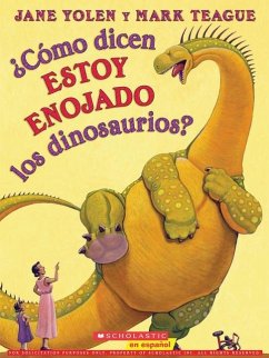 ¿Cómo Dicen Estoy Enojado Los Dinosaurios? (How Do Dinosaurs Say I'm Mad?) - Yolen, Jane