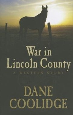 War in Lincoln County: A Western Story - Coolidge, Dane