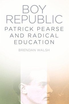 Boy Republic: Patrick Pearse and Radical Education - Walsh, Brendan