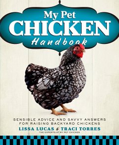 My Pet Chicken Handbook: Sensible Advice and Savvy Answers for Raising Backyard Chickens: A Guide to Raising Chickens - Lucas, Lissa; Torres, Traci