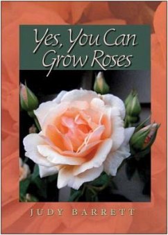 Yes, You Can Grow Roses - Barrett, Judy