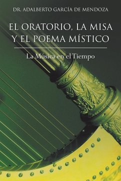 El Oratorio, La Misa y El Poema Mistico - De Mendoza, Adalberto Garcia; Garcia de Mendoza, Adalberto