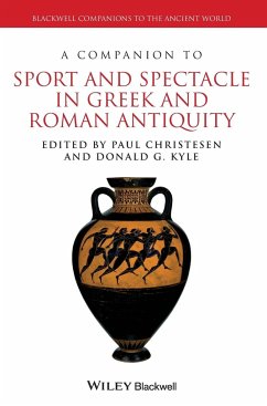 A Companion to Sport and Spectacle in Greek and Roman Antiquity - Christesen, Paul; Kyle, Donald G