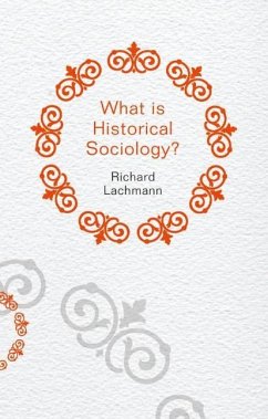 What Is Historical Sociology? - Lachmann, Richard
