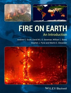 Fire on Earth - Scott, Andrew C.; Bowman, David M. J. S.; Bond, William J.; Pyne, Stephen J.; Alexander, Martin E.