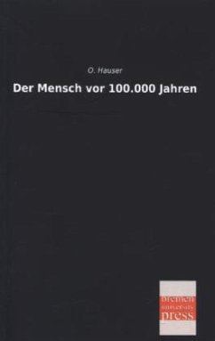 Der Mensch vor 100.000 Jahren - Hauser, O.