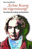 »Echte Kunst ist eigensinnig!« (eBook, ePUB) »Echte Kunst ist eigensinnig!« (eBook, ePUB)