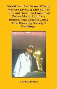 World Just Ask Yourself Why We Are Living a Life Full of Lies and How I an Emotional Writer Made All of My Professional Dreams Come True Blocking Soci - Medina, Derek