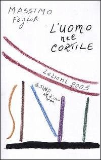 Cover L' uomo nel cortile. Lezioni 2005