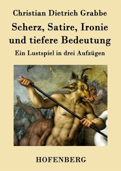 Scherz, Satire, Ironie und tiefere Bedeutung - Christian Dietrich Grabbe