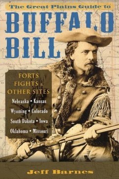Great Plains Guide to Buffalo Bill: Forts, Fights & Other Sites - Barnes, Jeff