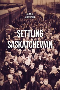 Settling Saskatchewan - Anderson, Alan B