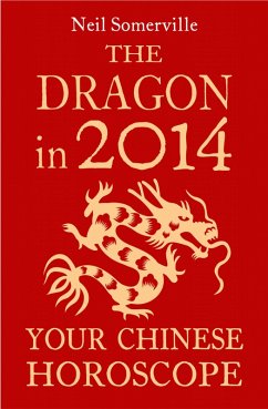 The Dragon in 2014: Your Chinese Horoscope (eBook, ePUB) - Somerville, Neil
