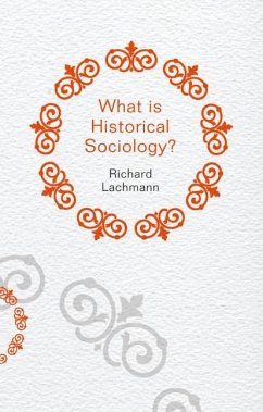 What Is Historical Sociology? - Lachmann, Richard