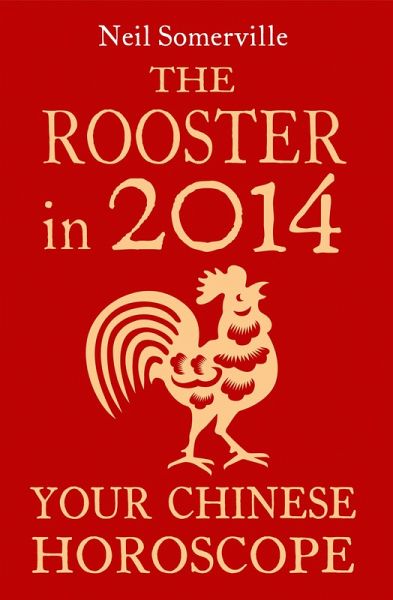The Rooster in 2014: Your Chinese Horoscope (eBook, ePUB) The Rooster in 2014: Your Chinese Horoscope (eBook, ePUB)