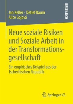Neue soziale Risiken und Soziale Arbeit in der Transformationsgesellschaft - Keller, Jan;Baum, Detlef;Gojová, Alice