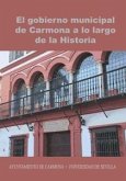 El gobierno municipal de Carmona a lo largo de la historia : VIII Congreso de Historia de Carmona : celebrado el 29 y 30 de septiembre de 2011