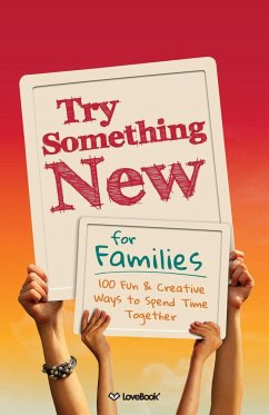 Try Something New for Families: 100 Fun & Creative Ways to Spend Time Together - Lovebook