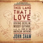 This Land That I Love: Irving Berlin, Woody Guthrie, and the Story of Two American Anthems