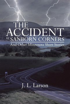 The Accident at Sanborn Corners.....and Other Minnesota Short Stories - Larson, J. L.