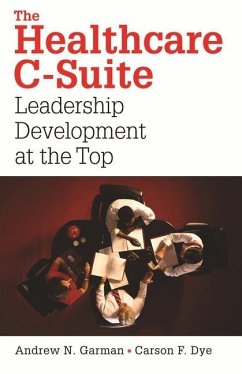 The Healthcare C-Suite: Leadership Development at the Top - Dye, Carson