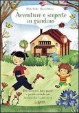 Avventure e scoperte in giardino. Per conoscere fiori, piante e piccoli animali con bambini dai 3 anni in su Avventure e scoperte in giardino. Per conoscere fiori, piante e piccoli animali con bambini dai 3 anni in su