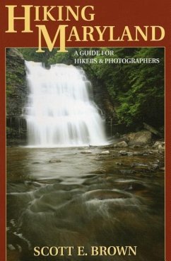 Hiking Maryland: A Guide for Hikers & Photographers - Brown, Scott E.