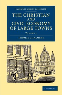 The Christian and Civic Economy of Large Towns - Chalmers, Thomas