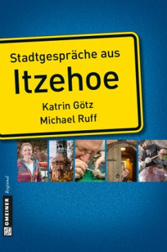 Stadtgespräche aus Itzehoe - Götz, Katrin;Ruff, Michael