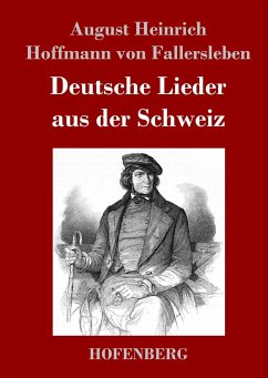 Deutsche Lieder aus der Schweiz - Fallersleben von, August Heinrich Hoffmann