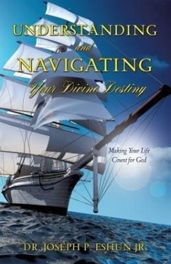 Understanding and Navigating Your Divine Destiny - Eshun, Joseph P.