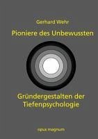 Pioniere des Unbewussten - Wehr, Gerhard