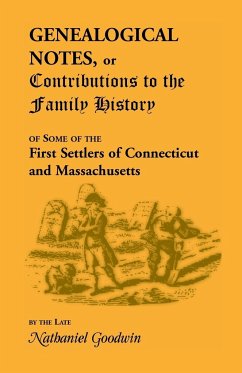 Genealogical Notes, or Contributions to the Family History of Some of the First Settlers of Connecticut and Massachusetts - Goodwin, Nathanial