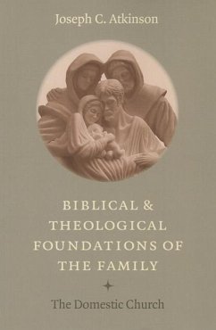 Biblical and Theological Foundations of the Family - Atkinson, Joseph C