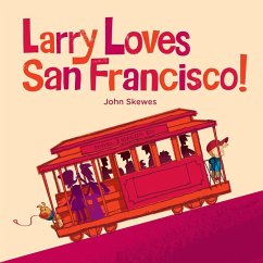 Larry Loves San Francisco!: A Larry Gets Lost Book - Skewes, John