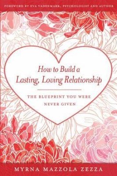 How to Build a Lasting, Loving Relationship: The Blueprint You Were Never Given - Zezza, Myrna Mazzola