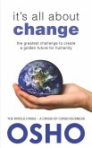 It's All about Change: The Greatest Challenge to Create a Golden Future for Humanity