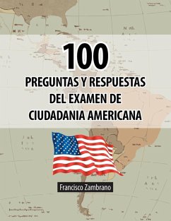100 Preguntas y Respuestas del Examen de Ciudadania Americana - Zambrano, Francisco