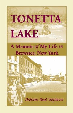 Tonetta Lake, a Memoir of My Life in Brewster, New York and History of the Young Settlement Through World War II - Stephens, Dolores Beal