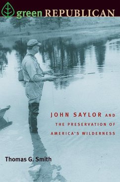 Green Republican: John Saylor and the Preservation of America's Wilderness - Smith, Thomas G.