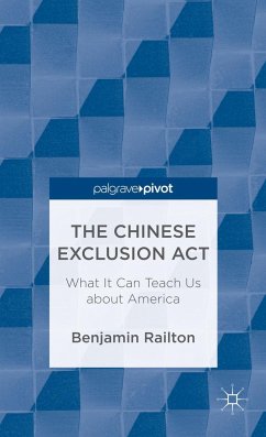 The Chinese Exclusion Act: What It Can Teach Us about America - Railton, B.