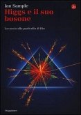Higgs e il suo bosone. La caccia alla particella di Dio Higgs e il suo bosone. La caccia alla particella di Dio