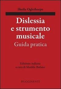 Dislessia e strumento musicale. Guida pratica - Oglethorpe, Sheila